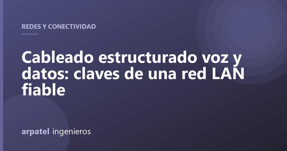 Cableado estructurado voz y datos: claves de una red LAN fiable