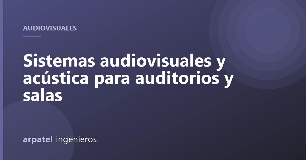Sistemas audiovisuales y acústica para auditorios y salas