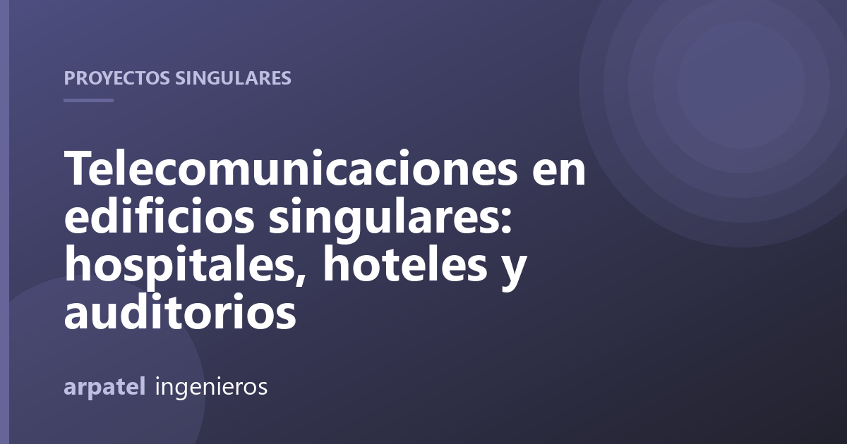 Telecomunicaciones en edificios singulares: hospitales, hoteles y auditorios